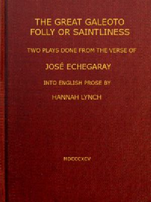 [Gutenberg 55981] • The great Galeoto; Folly or saintliness / two plays done from the verse of José Echegaray into English / prose by Hannah Lynch